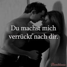 Du Machst Mich Verrückt Nach Dir Spruchbilder Lebensweisheiten