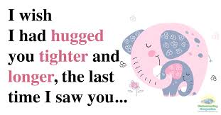 Check spelling or type a new query. I Wish I Had Hugged You Tighter And Longer The Last Time I Saw You