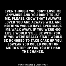 I Know It Doesn T Make Any Difference But I Know I M Capable Of Being A Real Man If We Could Only Try One Mor You Dont Love Me Special Quotes Love