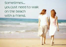 Sometimes You Just Need To Walk On The Beach With A Friend Beach Life Quotes Beach Quotes Friends Quotes