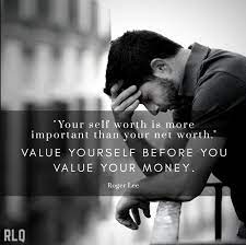 Your Self Worth Is More Important Than Your Net Worth Value Yourself Before You Value Your Money Rogerleequotes Life Quotes Entrepreneur Mindset Motivation