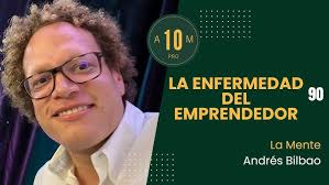 E90: La enfermedad del emprendedor: La mente. Andrés Bilbao