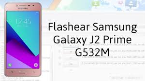 All rom i have tested and i use those long time. Flashear Cargar Software Stock Samsung Galaxy J2 Prime Sm G532m Flashear Mobile