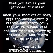 What You Eat Is Everyone S Business Vegan Diet Eco Vegan Facts Going Vegan Vegan Quotes