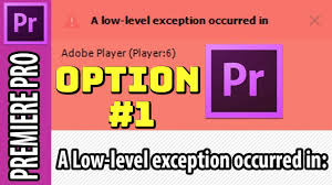 Option 1 Adobe Premiere Pro Error A Low Level Exception Occurred In Youtube