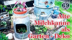 Jedoch nehmen diese etwas mehr platz im garten ein, weshalb möglicherweise nichts für den kleinen garten sind. Alte Milchkanne Als Garten Deko Diy Kreative Shabby Chic Deko Youtube