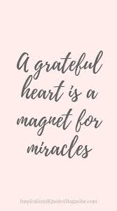 Having A Grateful Heart Is Being Thankful For Some Good Thing That May Be Unexpected Which Has The Effect Of Gratitude Quotes Inspirational Quotes Life Quotes