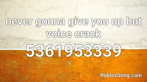 Rick astley never gonna give you up roblox id image to u. Never Gonna Give You Up But Voice Crack Roblox Id Roblox Music Codes