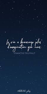 Life Has Way More Imagination Than Us Francois Truffaut French Film Director Bonjour You A French Quotes French Quotes About Life Believe Quotes