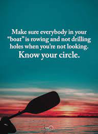 Quotes Make Sure Everybody In Your Boat Is Rowing And Not Drilling Holes When You Re Not Looking Know Your Circle Boating Quotes Rowing Quotes Drilling Holes