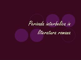 Anii interbelici se caracterizeaza in literatura romana. Ppt Perioada Interbelica In Literatura Romana Powerpoint Presentation Id 1091070