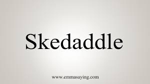 The fight lasted about three hours, when the rebs were obliged to skedaddle.: How To Say Skedaddle Youtube