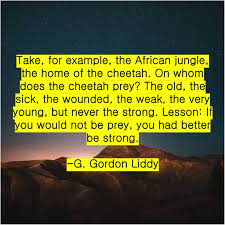 G Gordon Liddy Take For Example The African Take For Example The African Jungle The Home Of The Cheetah On Whom Do Jason Isaacs Get In Shape African Jungle