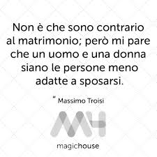 Massimo Troisi Citazioni Matrimonio Wedding Citazioni Filosofiche Citazioni Riflessioni