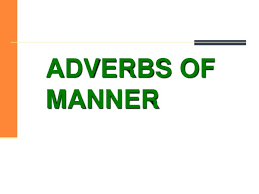 Adverbs Of Manner