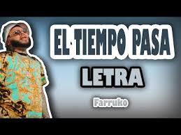 Los días se convierten en semanas, las semanas en meses, meses en años y nosotros no podemos estar ajenos a esta realidad. El Tiempo Pasa Farruko Letra Lyrics Descargalo Abajo Youtube