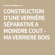 Construction D Une Verriere Separative A Moindre Cout Ma Verriere Bois