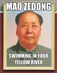Mao ZeDong Swimming in YOUR yellow river - bersgyhsrtjthjhjgh - quickmeme