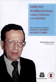 Libro DERECHO INTERNACIONAL VARIAS VISIONES, UN MAESTRO. LIBER AMICORUM  MARCO GERARDO MONROY CABRA De Ricardo ABELLO GALVIS