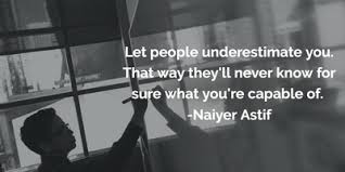 Neither underestimating nor overestimating you enemy is good.if you will underestimate him,you won't be. Quotes To Tell You Don T Underestimate People Or Yourself Enkiquotes