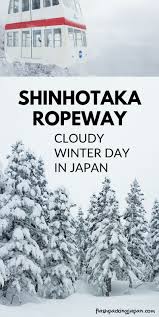 Shinhotaka Ropeway In Winter With Cloudy Weather Worth It Photos Backpacking Japan Travel Blog Flashpacking Japan Japan Travel Japan Travel Tips Japan Travel Destinations