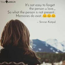 Find the best hard to forget quotes, sayings and quotations on picturequotes.com. It S Not Easy To Forget Quotes Writings By Simran Katpal Yourquote