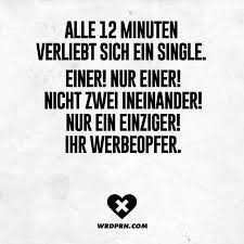 Alle 12 Minuten Verliebt Sich Ein Single Einer Nur Einer Nicht Zwei Ineinander Nur Ein Einziger Ihr Werbeopfer Visual Statements Spruche Lustige Zitate Und Spruche Witzige Spruche
