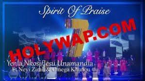 Download Mp3 Spirit Of Praise 7 Ft Neyi Zimu Omega Khunou Yhela Nkosi Holywap Com Praise Music Download I Need You Lord