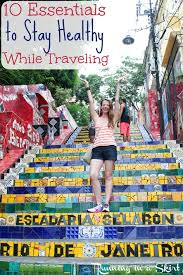 10 Essentials To Stay Healthy While Traveling Tips And Ideas For Healthy Travel In A Plane Or Car Including Snacks How To Stay Healthy Healthy Travel Travel