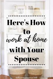 How To Survive Working At Home With Your Spouse Hello Central Avenue In 2020 Working From Home Blogger Decor Decorating Blogs