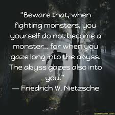 Whoever fights monsters should see to it that in the process he does not become a monster. Best Nietzsche S Inspiring Image Quotes And Sayings From His Books