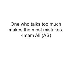 One Who Talks Too Much Makes The Most Mistakes Imam Ali A S Ali Quotes Quran Quotes Islamic Quotes