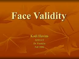 The face validity of a test can be considered a robust construct only if a reasonable level of agreement exists among raters. Face Validity In Research
