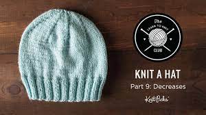Decreases are used for sleeve caps, neckline shaping, shaping the crown of a hat, etc., and are paired with yarn over increases in lace knit these 2 stitches together, as if they were one, in the usual way−1 stitch on the right needle, 1 decrease made. Learn To Knit Club Learn To Knit A Hat Part 9 Decreases Youtube