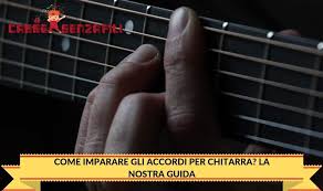 Lam su quello che non c'è. Come Imparare Gli Accordi Per Chitarra La Nostra Guida
