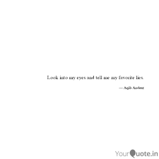 Look Into My Eyes And Tel Quotes Writings By Aqib Yourquote