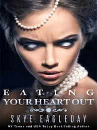 Eating Your Heart Out (Dark Fantasy) by Skye Eagleday (Ebook)