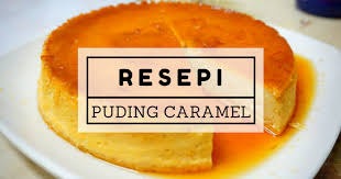 Resepi Puding Karamel Mudah Dan Sedap Caramel Recipes Recipes Cooking Recipes