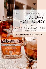 Holiday Hot Toddy With Garrison Brothers Bourbon Whiskey Cathedrals Cafes Blog Hot Toddies Recipe Toddy Recipe Holiday Recipes Drinks