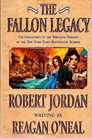 The Fallon Legacy Reagan O Neal Robert Jordan 9780312867010 Amazon Com Books Robert Jordan Fallon Legacy