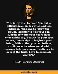 This Is My Wish For You Comfort On Difficult Days Smiles When Sadness Emerson Quotes Ralph Waldo Emerson Quotes My Wish For You