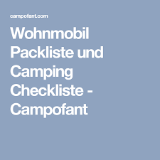 Wohnmobil Packliste Und Camping Checkliste Campofant Wohnmobil Reiseberichte Wohnmobil Camping