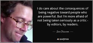 Dan Chiasson quote: I do care about the consequences of being negative  toward...