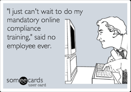 The best training memes and images of january 2021. I Just Can T Wait To Do My Mandatory Online Compliance Training Said No Employee Ever Workplace Ecard