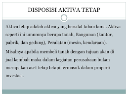 Aktiva tetap atau aset tetap adalah kekayaan perusahaan yang memiliki wujud, secara relatif tahan lama, dan digunakan untuk menjalankan operasional perusahaan. Akuisisi Dan Disposisi Aktiva Ppt Download
