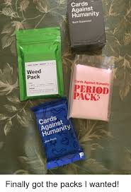 Maybe you would like to learn more about one of these? Cards Against Humanity Sixth Expansion Cards Against Humanity 16 Oz Weed Pack Type Cards Against Humanity Indica Sativaio Hybrid Warning This Product Does Not Contain Any Period Actual Marijuana