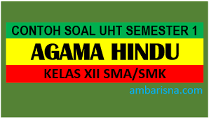 Soal ulangan pai kelas 1 sd semester 1 kurikulum 2013. Kumpulan Soal Agama Hindu Kelas Xii Sma Smk Semester Ganjil Ambarisna Com