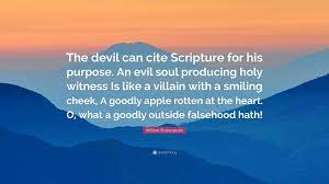 Activity quotes biography comments following followers statistics. William Shakespeare Quote The Devil Can Cite Scripture For His Purpose An Evil Soul Producing Holy Witness Is Like A Villain With A Smiling Cheek