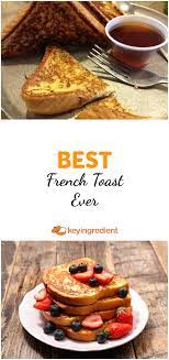 The Best French Toast Ever Recipe Breakfast Brunch Recipes Breakfast Dishes Best French Toast