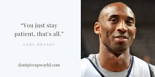 Everything negative pressure challenges is all an opportunity for me to rise 2. Best Quote On Patience By Kobe Bryant Free Wallpaper Dont Give Up World